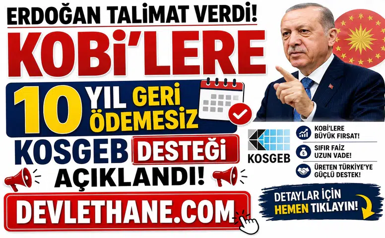 Erdoğan Talimat Verdi! KOBİ'lere 10 Yıl Geri Ödemesiz KOSGEB Desteği Açıklandı