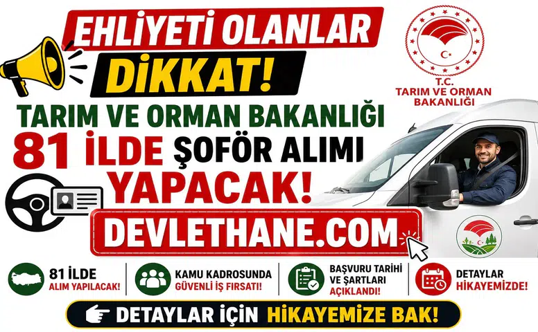 Ehliyeti Olanlar Dikkat! Tarım ve Orman Bakanlığı 81 İlde Şoför Alımı Yapacak