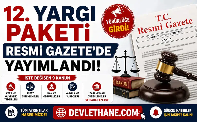 12. Yargı Paketi Resmi Gazete'de Yayımlandı! İşte Değişen 9 Kanun ve Tüm Ayrıntılar