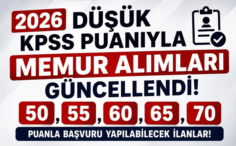 2026 Düşük KPSS Puanıyla Memur Alımları Güncellendi! 50, 55, 60, 65 ve 70 Puanla Başvuru Yapılabilecek İlanlar