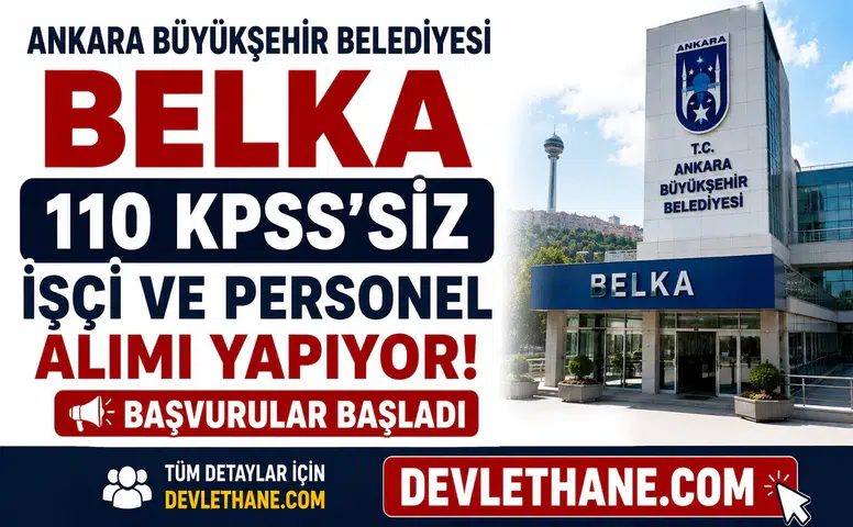 Ankara Büyükşehir Belediyesi BELKA 110 KPSS’siz İşçi ve Personel Alımı Yapıyor: Başvurular Başladı