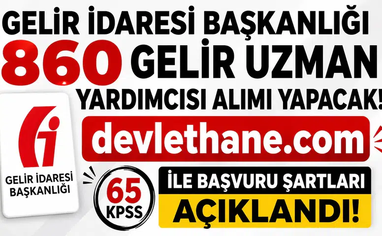Gelir İdaresi Başkanlığı 860 Gelir Uzman Yardımcısı Alımı Yapacak! 65 KPSS ile Başvuru Şartları Açıklandı