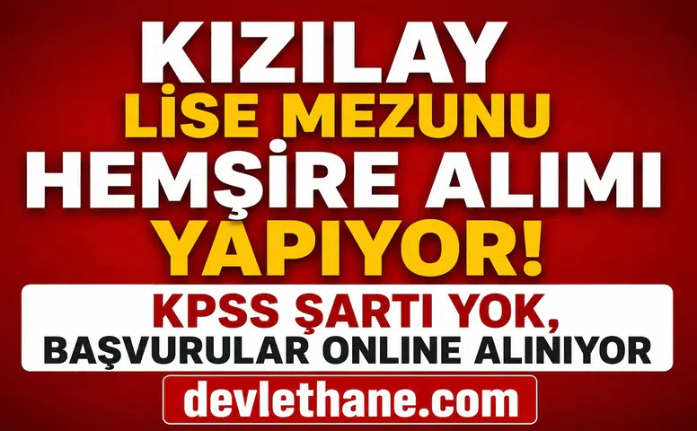Kızılay Lise Mezunu Hemşire Alımı Yapıyor! KPSS Şartı Yok, Başvurular Online Alınıyor