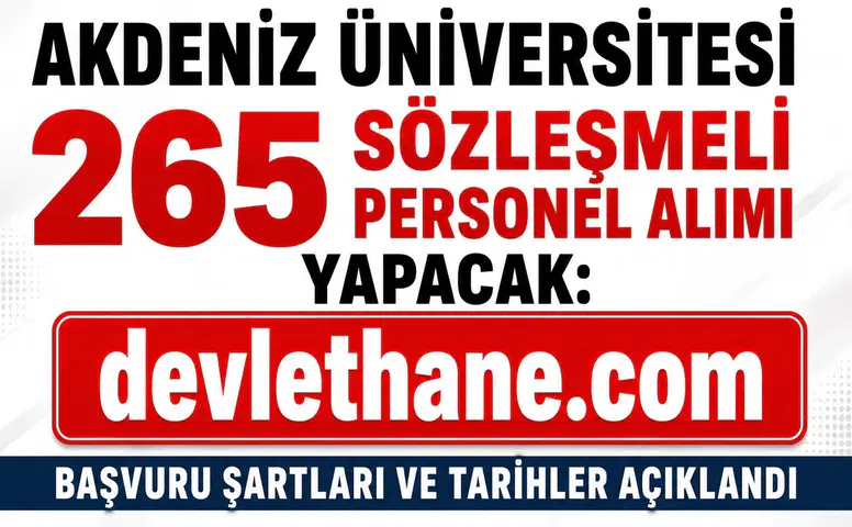 Akdeniz Üniversitesi 265 Sözleşmeli Personel Alımı Yapacak: Başvuru Şartları ve Tarihler Açıklandı