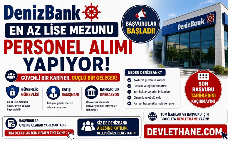 DenizBank En Az Lise Mezunu Personel Alımı Yapıyor: Güvenlik, Satış ve Bankacılık Kadrolarında Başvurular Başladı