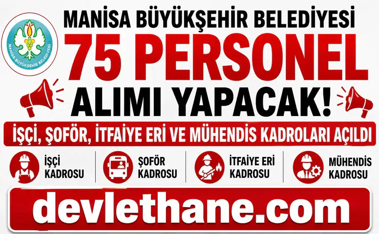 Manisa Büyükşehir Belediyesi 75 Personel Alımı Yapacak! İşçi, Şoför, İtfaiye Eri ve Mühendis Kadroları Açıldı