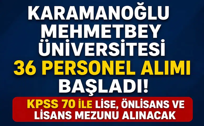 Karamanoğlu Mehmetbey Üniversitesi 36 Personel Alımı Başladı! KPSS 70 ile Lise, Önlisans ve Lisans Mezunu Alınacak