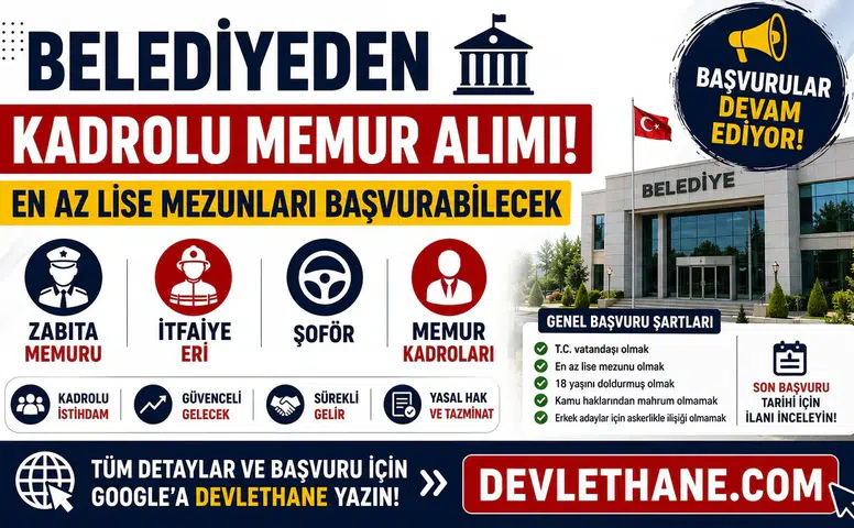 Belediyeden Kadrolu Memur Alımı! En Az Lise Mezunları Başvurabilecek: Zabıta, İtfaiye Eri, Şoför ve Memur Kadroları