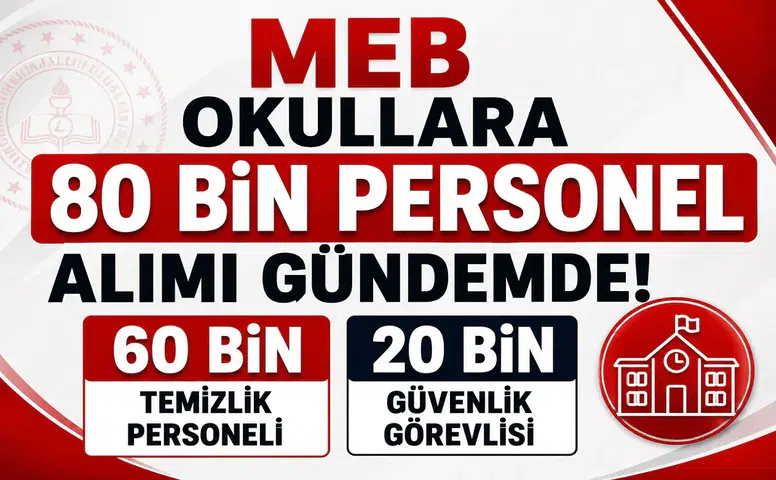 MEB Okullara 80 Bin Personel Alımı Gündemde! 60 Bin Temizlik ve 20 Bin Güvenlik Görevlisi Beklentisi