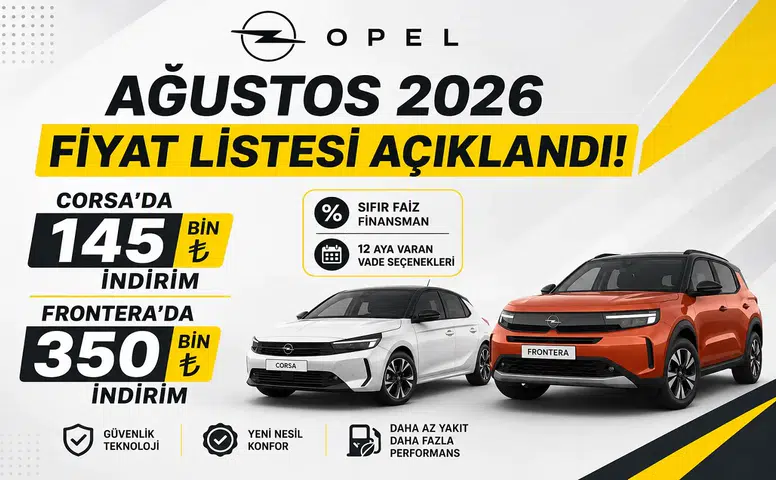 Opel Ağustos 2026 Fiyat Listesi Açıklandı! Corsa’da 140 Bin, Frontera’da 351 Bin TL İndirim