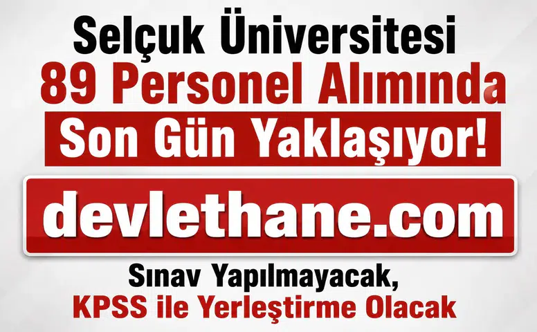 Selçuk Üniversitesi 89 Personel Alımında Son Gün Yaklaşıyor! Sınav Yapılmayacak, KPSS ile Yerleştirme Olacak