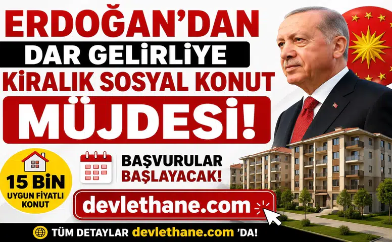 Erdoğan'dan Dar Gelirliye Kiralık Sosyal Konut Müjdesi! 15 Bin Uygun Fiyatlı Konut İçin Başvurular Başlayacak