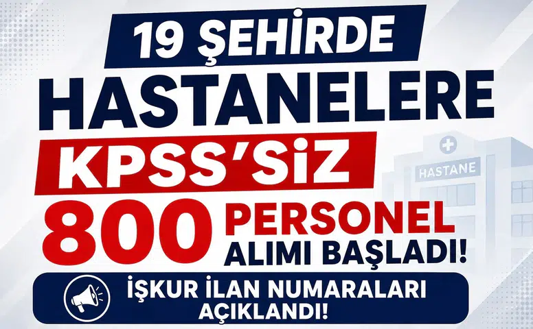 19 Şehirde Hastanelere KPSS’siz 800 Personel Alımı Başladı! İŞKUR İlan Numaraları Açıklandı