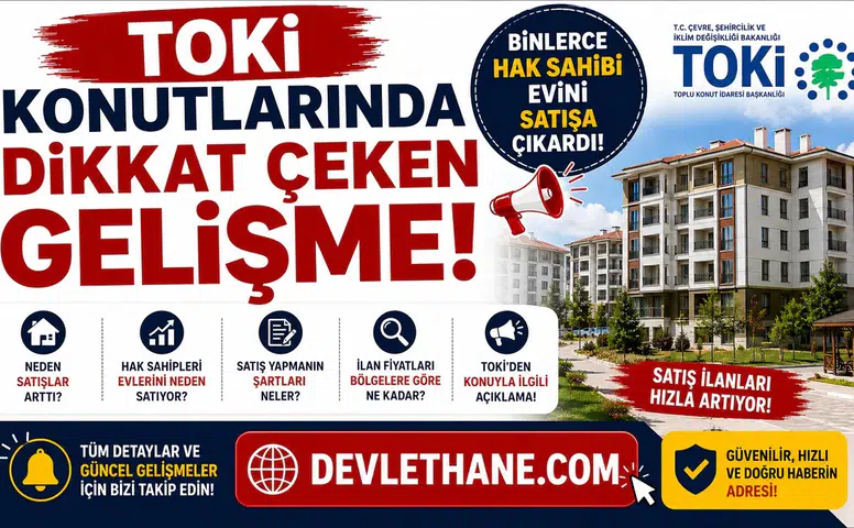TOKİ Konutlarında Dikkat Çeken Gelişme! Binlerce Hak Sahibi Evini Satışa Çıkardı