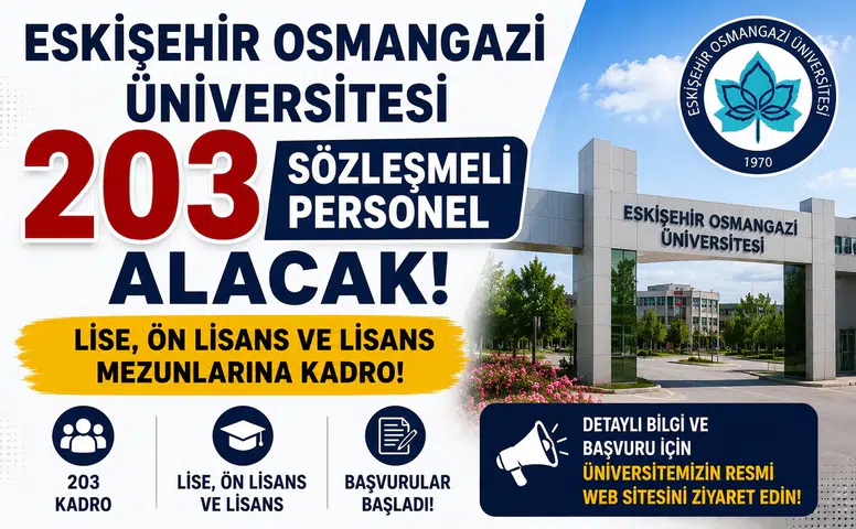 Eskişehir Osmangazi Üniversitesi 203 Sözleşmeli Personel Alacak! Lise, Ön Lisans ve Lisans Mezunlarına Kadro