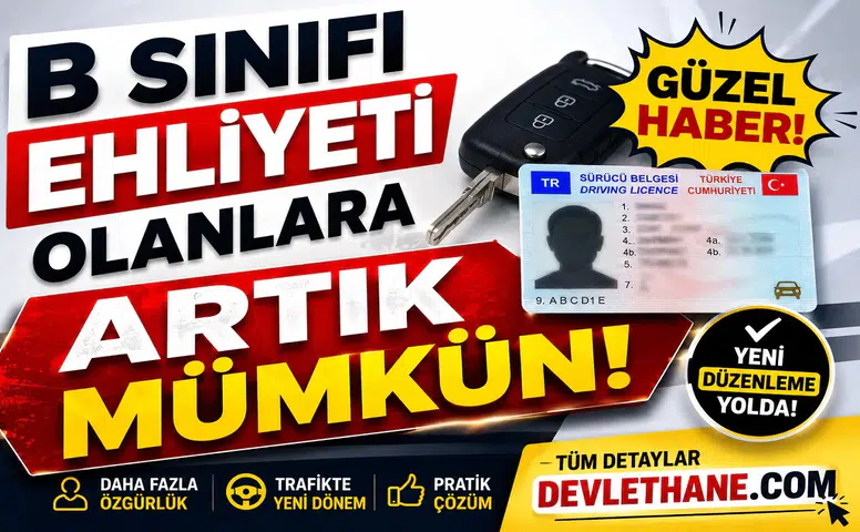 B Sınıfı Ehliyeti Olanlara Güzel Haber: Artık Mümkün