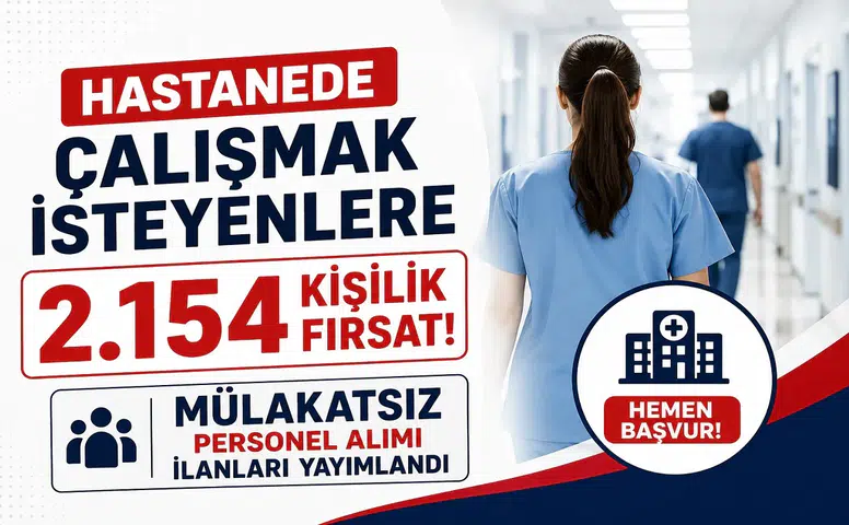 Hastanede Çalışmak İsteyenlere 2.154 Kişilik Fırsat! Mülakatsız Personel Alımı İlanları Yayımlandı