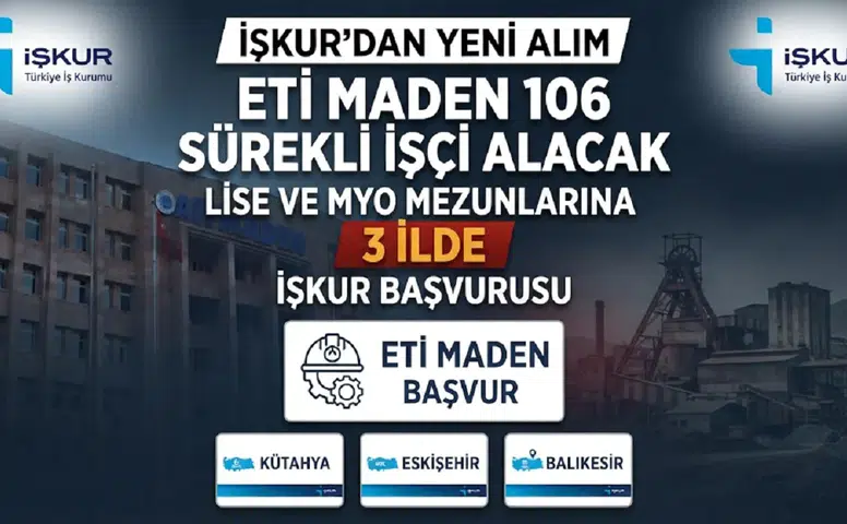Eti Maden 106 Sürekli İşçi Alacak: Lise ve MYO Mezunlarına 3 İlde İŞKUR Başvurusu