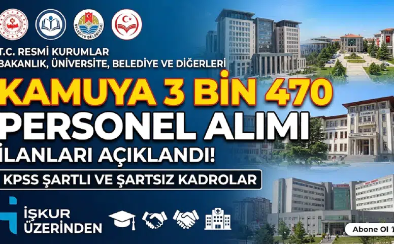 Kamuya 3 Bin 470 Personel Alımı: Bakanlık, Üniversite, Belediye ve Kamu Kurumlarının İlanları Açıklandı