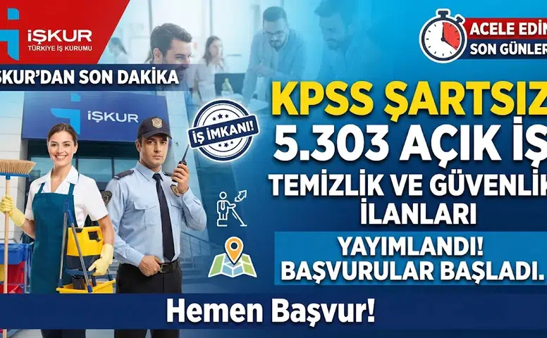 İŞKUR’da KPSS Şartsız 5.303 Açık İş: Temizlik ve Güvenlik İlanları Yayımlandı
