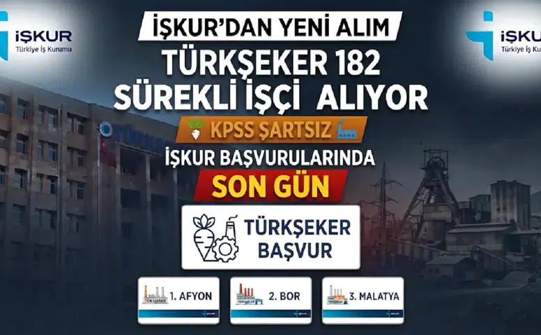 TÜRKŞEKER 182 Sürekli İşçi Alıyor: KPSS Şartı Yok, İŞKUR Başvurularında Son Gün