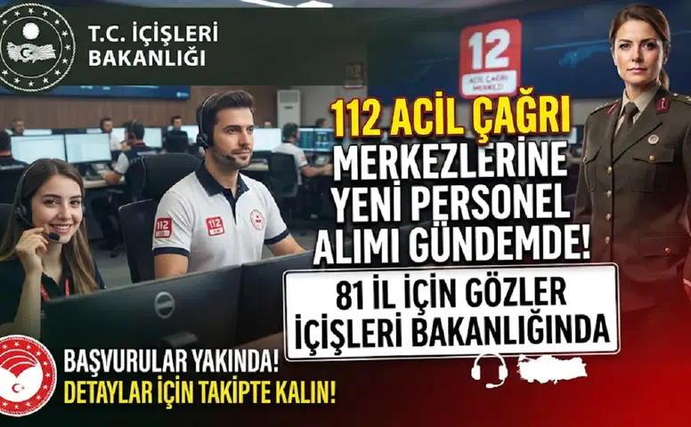 112 Acil Çağrı Merkezlerine Yeni Personel Alımı Gündemde: 81 İl İçin Gözler İçişleri Bakanlığında