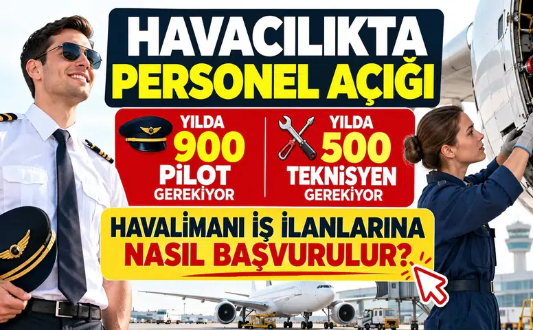 Havacılıkta Personel Açığı: Yılda 900 Pilot ve 500 Teknisyen Gerekiyor, Havalimanı İş İlanlarına Nasıl Başvurulur?