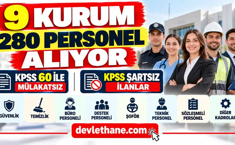9 Kurum 280 Personel Alıyor: KPSS 60 ile Mülakatsız ve KPSS Şartsız İlanlar