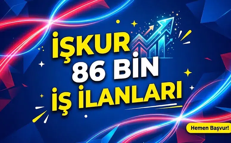 İŞKUR'da 81 ilde 86 bin iş ilanı: İl il ilan sayıları ve adım adım başvuru rehberi
