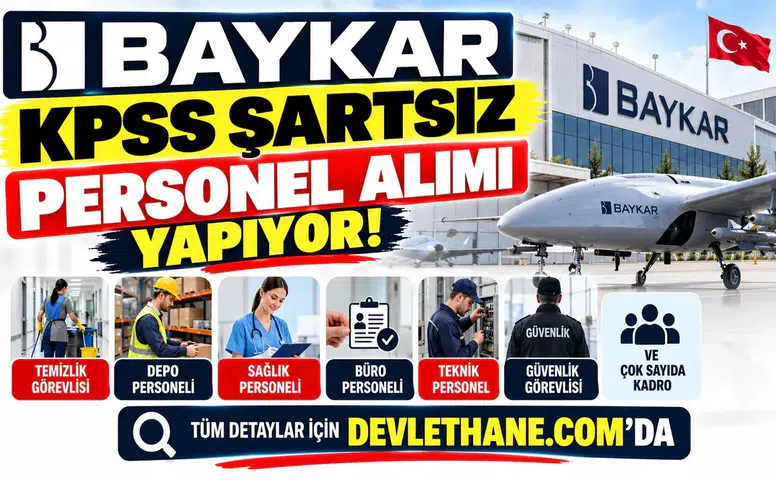 Baykar KPSS Şartsız Personel Alımı Yapıyor: Temizlik, Depo, Sağlık ve Çok Sayıda Kadro Açıldı