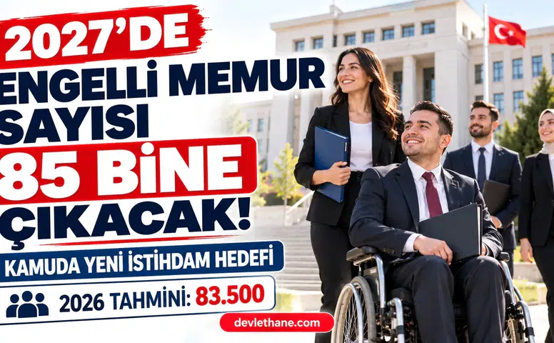 2027'de kamuda engelli memur sayısı 85 bine çıkarılacak: Bütçe gerekçesindeki hedef