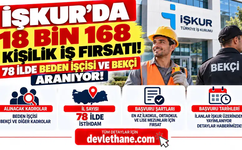 İŞKUR'da 18 Bin 168 Kişilik İş Fırsatı! 78 İlde Beden İşçisi ve Bekçi Aranıyor