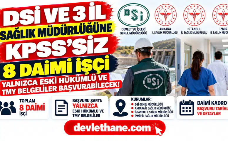 DSİ ve 3 il sağlık müdürlüğüne KPSS’siz 8 daimi işçi: Yalnızca eski hükümlü ve TMY belgeliler başvurabilecek