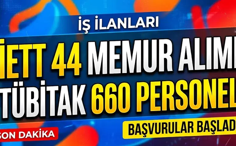 İETT 44 memur alımında başvurular 26 Ekim'de başlıyor, TÜBİTAK 660 personel alımında son durum