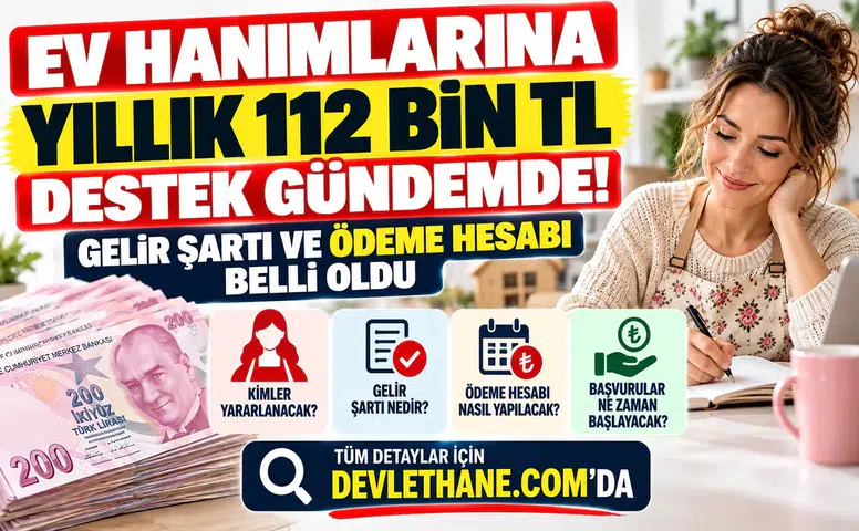 Ev Hanımlarına Yıllık 112 Bin TL Destek Gündemde: Gelir Şartı ve Ödeme Hesabı Belli Oldu
