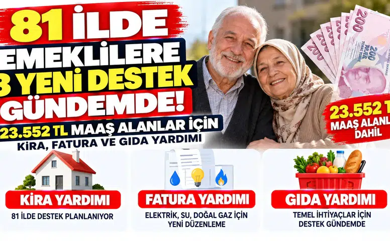 81 İlde Emeklilere 3 Yeni Destek Gündemde! 23.552 TL Maaş Alanlar İçin Kira, Fatura ve Gıda Yardımı