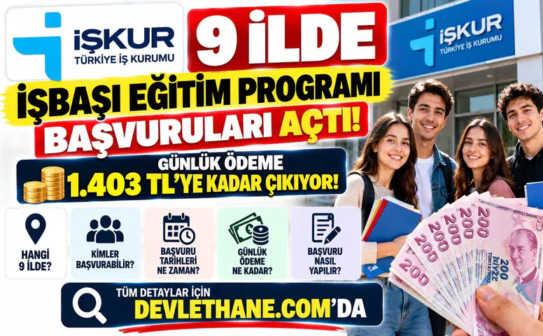 İŞKUR 9 İlde İşbaşı Eğitim Programı Başvurularını Açtı: Günlük Ödeme 1.403 TL'ye Kadar Çıkıyor