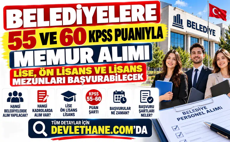 Belediyelere 55 ve 60 KPSS Puanıyla Memur Alımı: Lise, Ön Lisans ve Lisans Mezunları Başvurabilecek