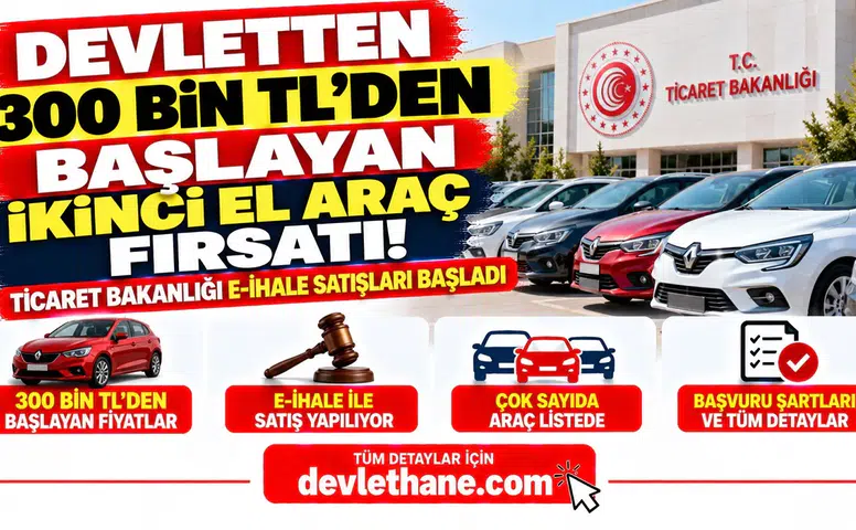 Devletten 300 Bin TL'den Başlayan İkinci El Araç Fırsatı! Ticaret Bakanlığı E-İhale Satışları Başladı
