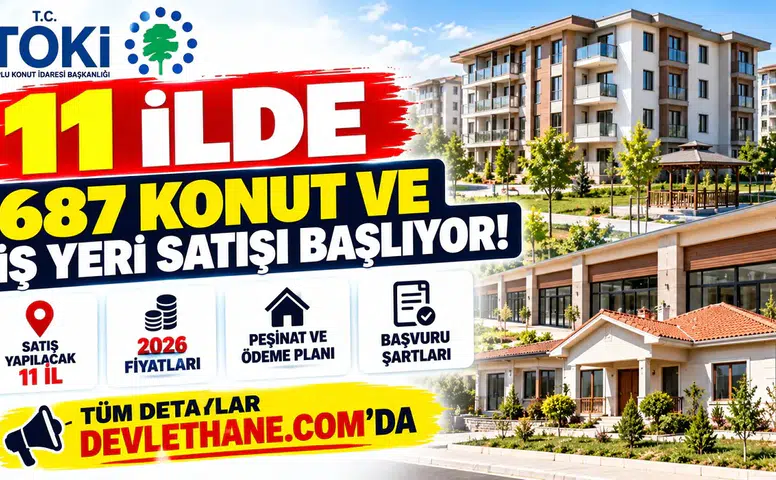 11 İlde 687 Konut ve İş Yeri Satışı Başlıyor! 2026 Fiyatları, Peşinat ve Başvuru Şartları