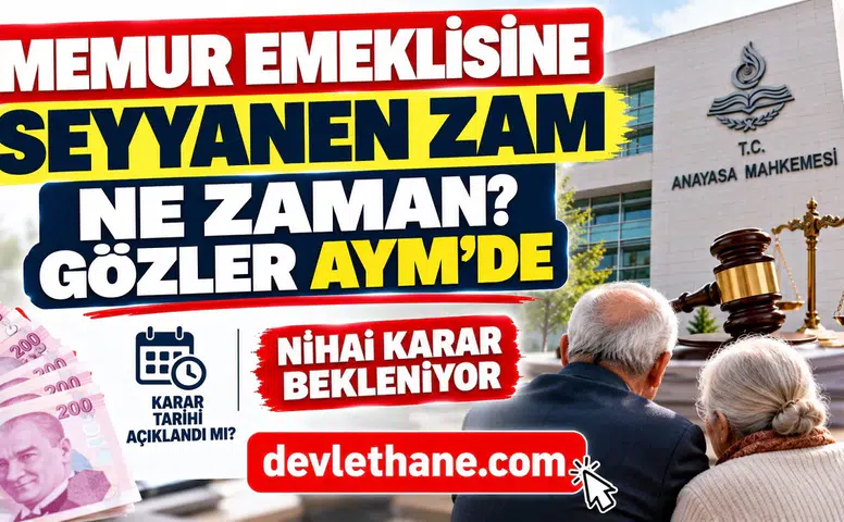 Memur Emeklisine Seyyanen Zam Ne Zaman? Gözler Anayasa Mahkemesi'nde