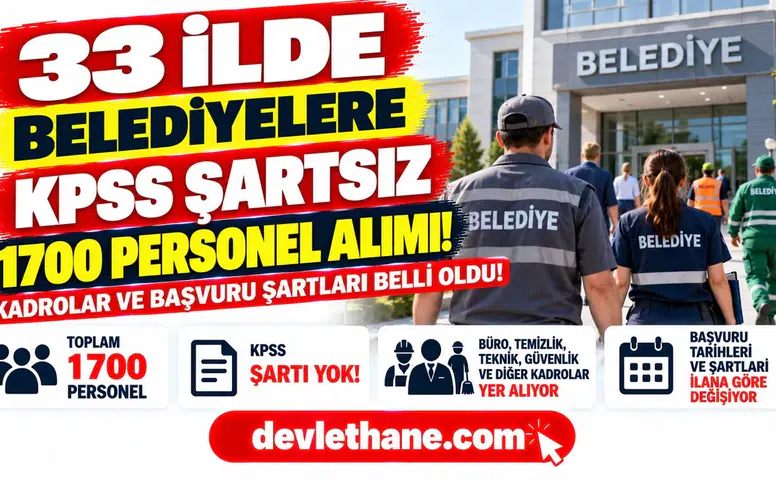 33 İlde Belediyelere KPSS Şartsız Personel Alımı! 1700 Kişilik Alımda Kadrolar ve Başvuru Şartları