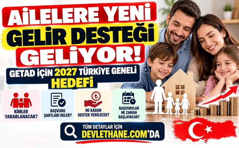 Ailelere Yeni Gelir Desteği Geliyor: GETAD İçin 2027 Türkiye Geneli Hedefi