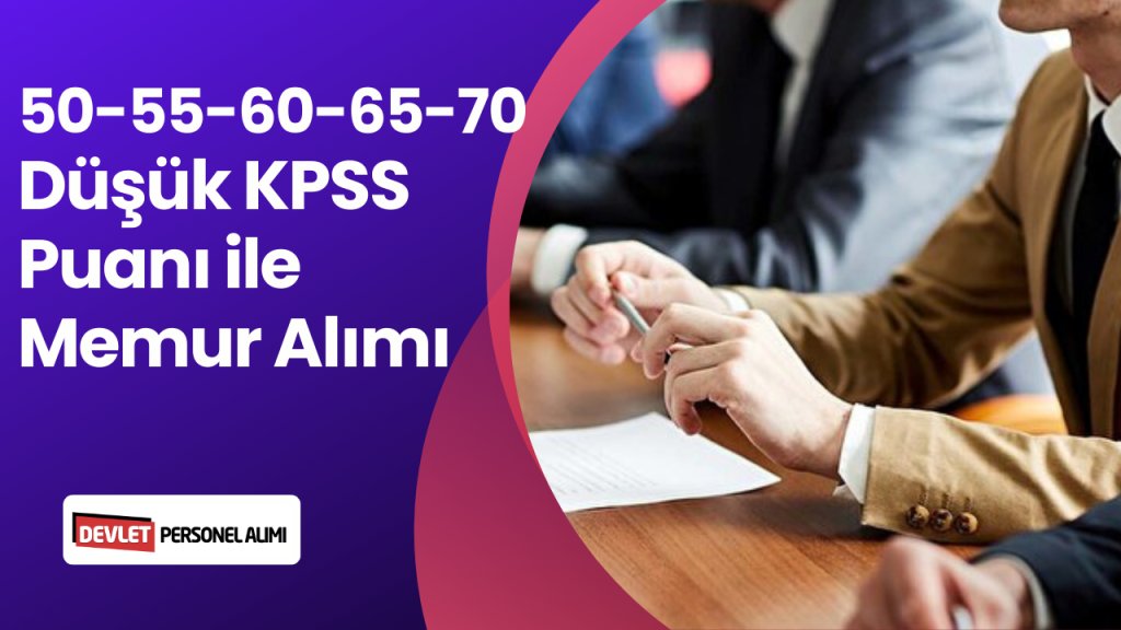 Düşük KPSS Puanı İle ( 50-55-60-65-70 ) Memur Personel Alımı! Lise, Ön Lisans ve Lisans