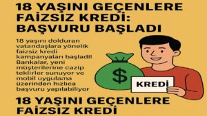 18 Yaş Üstüne Müjde: Bankalardan Faizsiz Kredi Fırsatı Başladı!