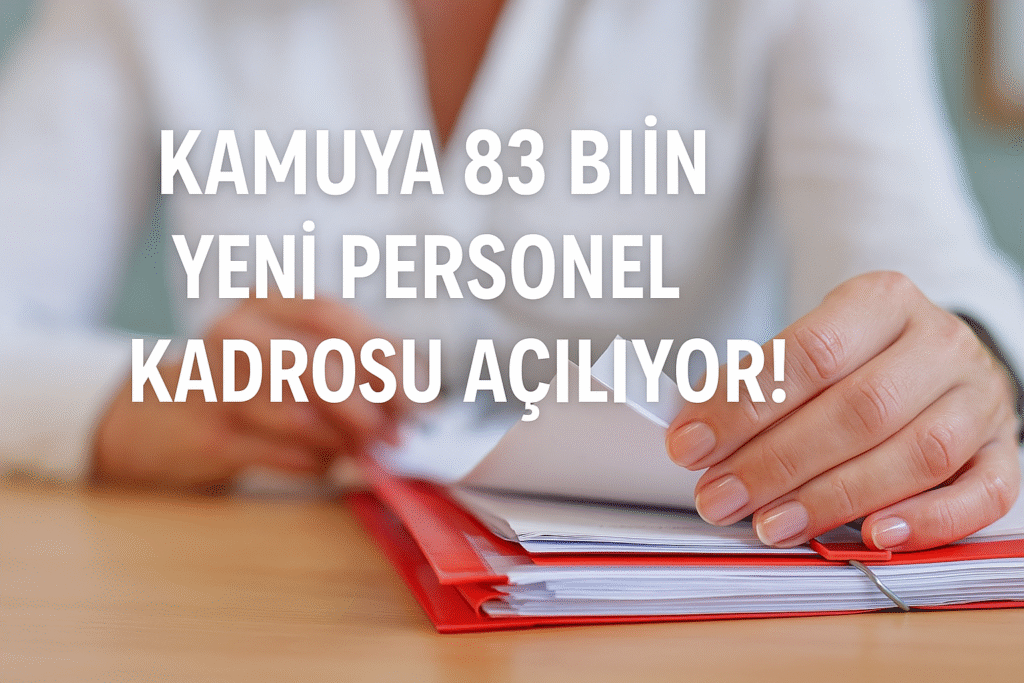Tasarruf Dönemi Sonlanıyor: Kamuya 83 Bin Yeni Personel Kadrosu Açılıyor!