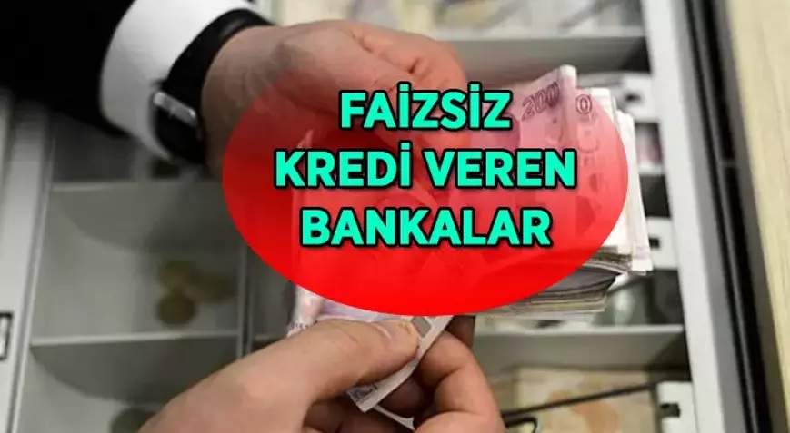 Bankalar Faizsiz Kredi Veriyor: İşte Faizsiz Kredi Veren Bankalar