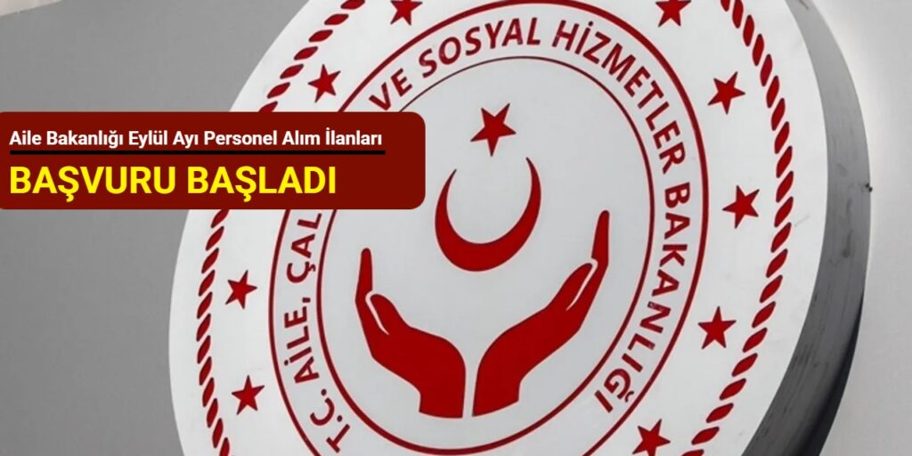 Aile Bakanlığı İŞKUR Üzerinden KPSS’siz ve KPSS’li Personel Alımı Başlattı