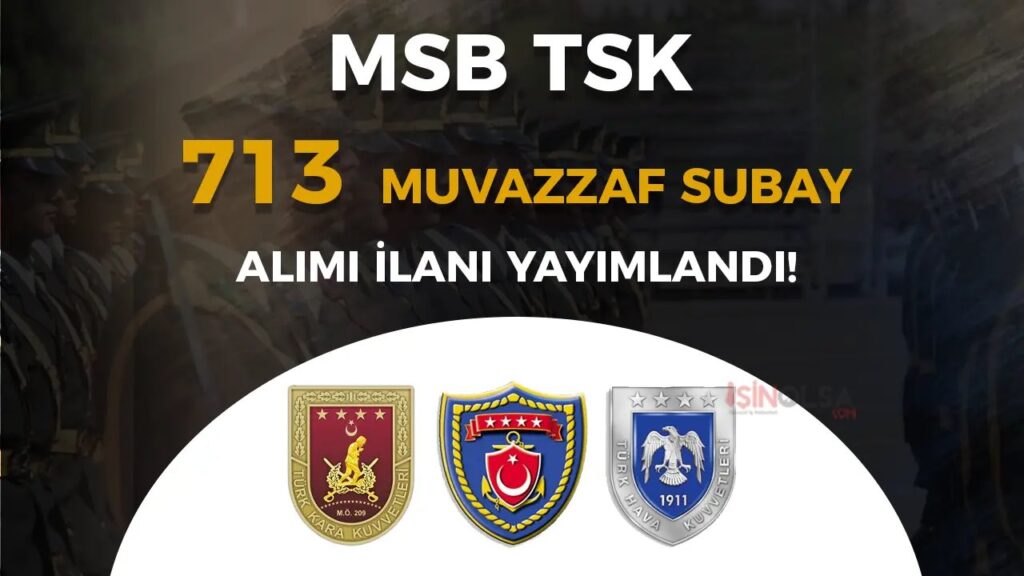 MSB 2025 Muvazzaf Subay Alımı Başladı! TSK 713 Subay Alımı Şartları, Branş Dağılımı ve Başvuru Ekranı