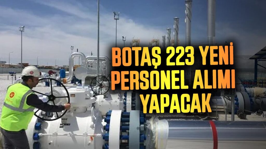 BOTAŞ 223 Yeni Personel Alımı Yapacak: Büro Görevlisi, Teknisyen ve Mühendis